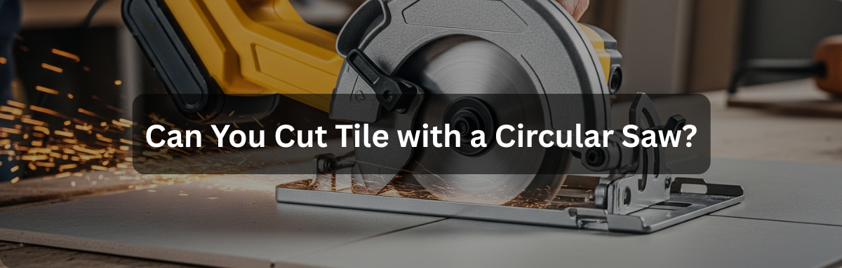 Can You Cut Tile with a Circular Saw