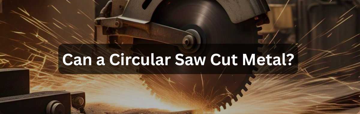 Can a Circular Saw Cut Metal