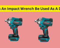 Can an Impact Wrench Be Used As a Drill