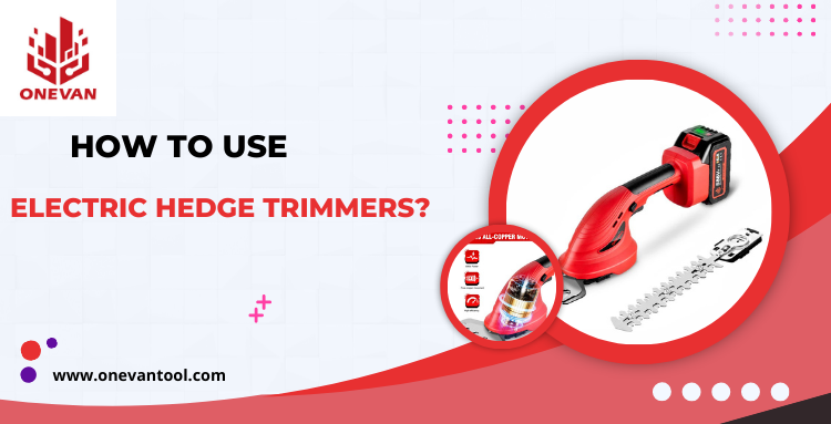 How to Use Electric Hedge Trimmers: Your Guide to Corded and Cordless Models