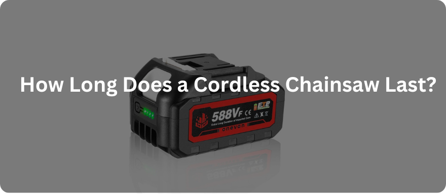 Understanding Battery Life: How Long Does a Cordless Chainsaw Last?