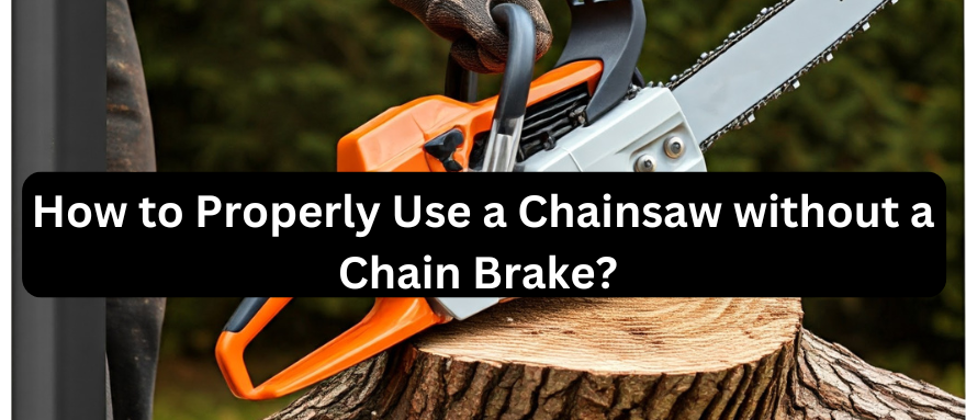 How to Run a Chainsaw without a Chain Brake?