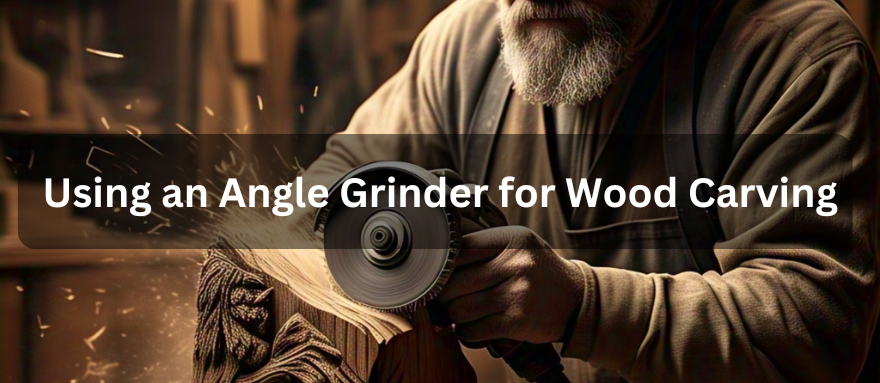 How to Use an Angle Grinder for Carving: A Comprehensive Guide
