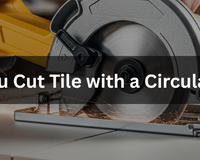 Can You Cut Tile with a Circular Saw