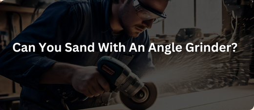 Can You Sand With An Angle Grinder