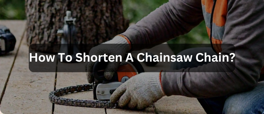 How To Shorten A Chainsaw Chain