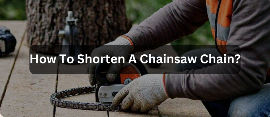 How To Shorten A Chainsaw Chain– ONEVAN