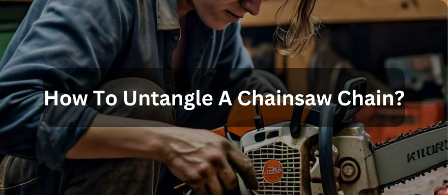 How To Untangle A Chainsaw Chain