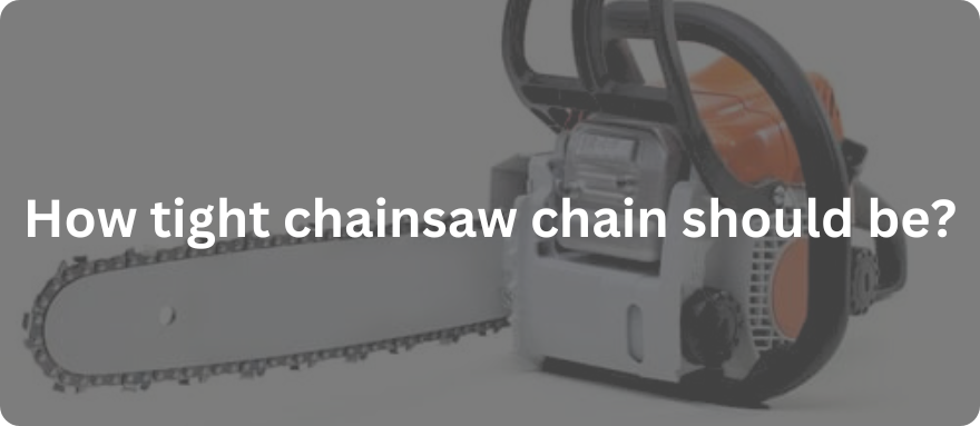 How Tight Should a Chainsaw Chain Be– ONEVAN
