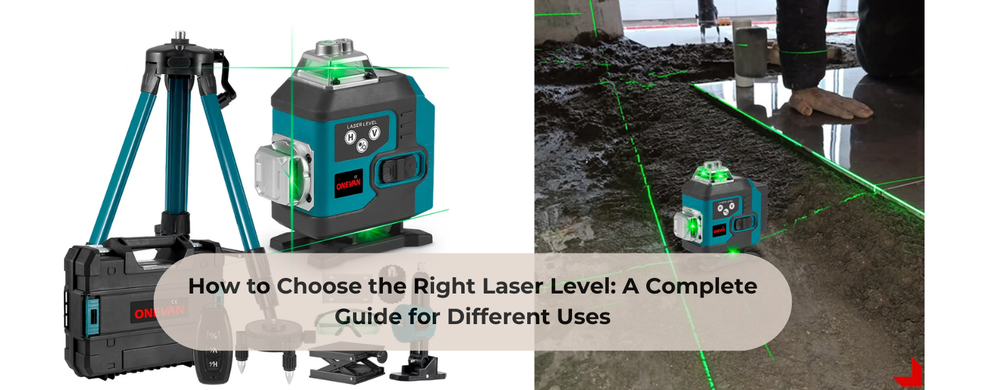 How to Choose the Right Laser Level: A Complete Guide for Different Us