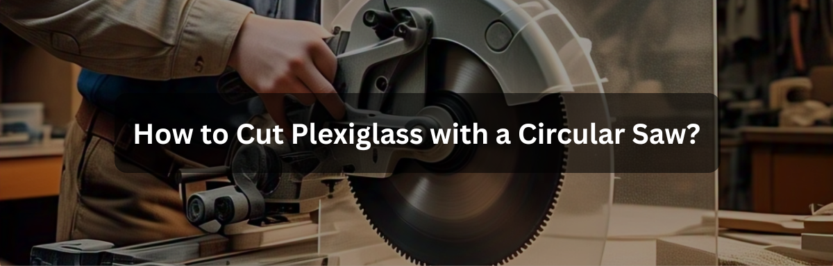 How to Cut Plexiglass with a Circular Saw