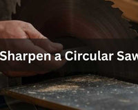 How to Sharpen a Circular Saw Blade