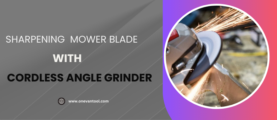 How to Sharpen Mower Blades with a Cordless Angle Grinder