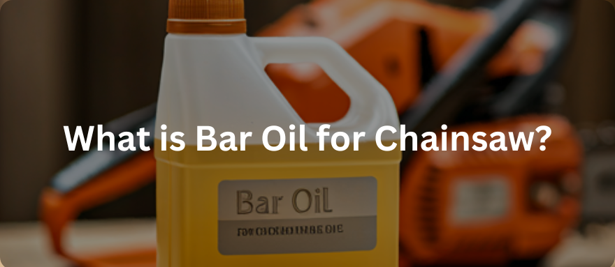 What is Bar Oil for Chainsaw