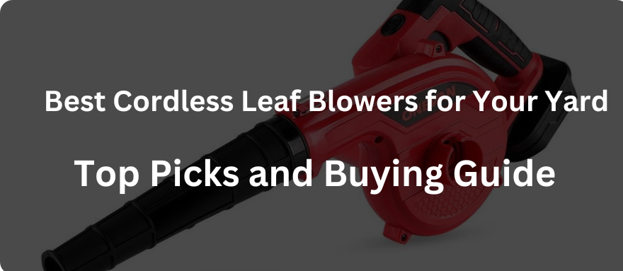 Best Cordless Leaf Blowers for Your Yard: Top Picks and Buying Guide