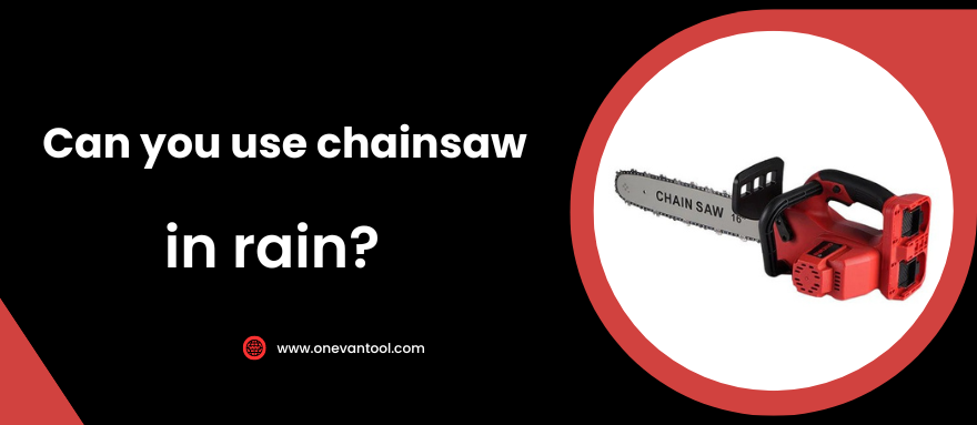 Can You Use a Chainsaw in the Rain?