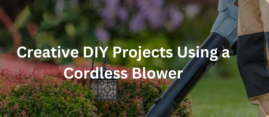 Creative DIY Projects Using a Cordless Blower: Unleash Your Imagination