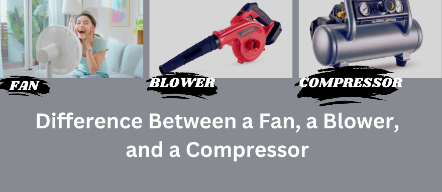 What is the Difference Between a Fan, a Blower, and a Compressor?