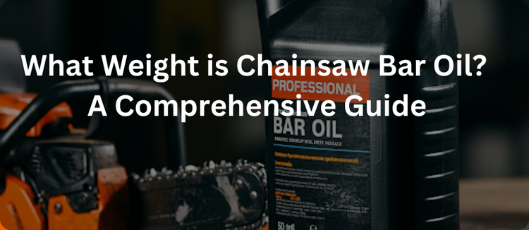 What Weight is Chainsaw Bar Oil? A Comprehensive Guide– ONEVAN