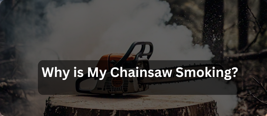 Why is My Chainsaw Smoking?